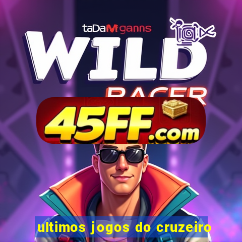 ultimos jogos do cruzeiro